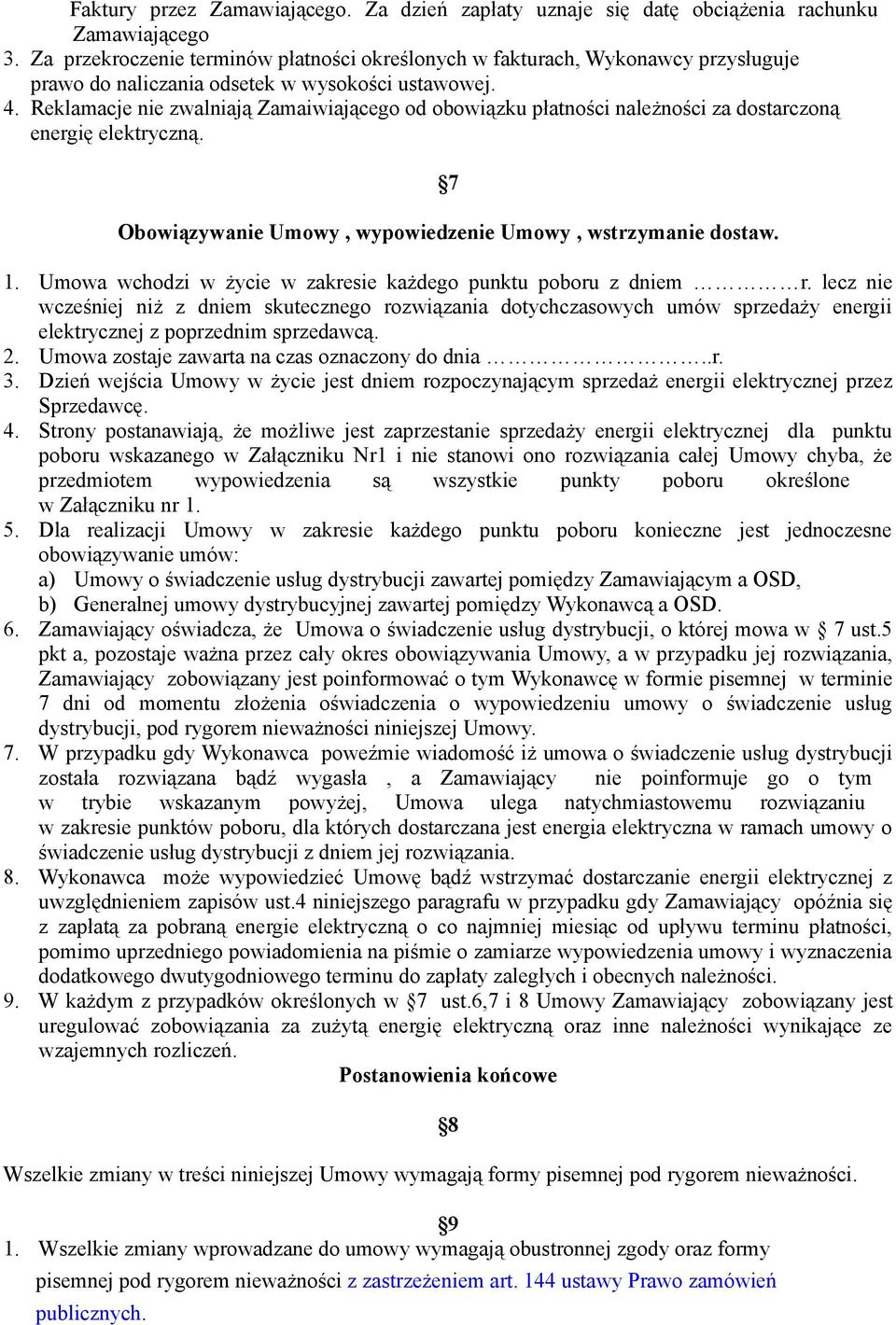 Reklamacje nie zwalniają Zamaiwiającego od obowiązku płatności należności za dostarczoną energię elektryczną. 7 Obowiązywanie Umowy, wypowiedzenie Umowy, wstrzymanie dostaw. 1.