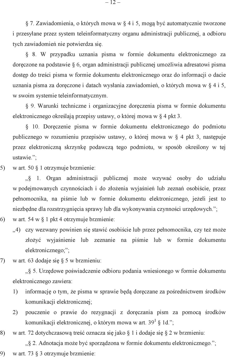 elektronicznego oraz do informacji o dacie uznania pisma za dorczone i datach wysłania zawiadomie, o których mowa w 4 i 5, w swoim systemie teleinformatycznym. 9.