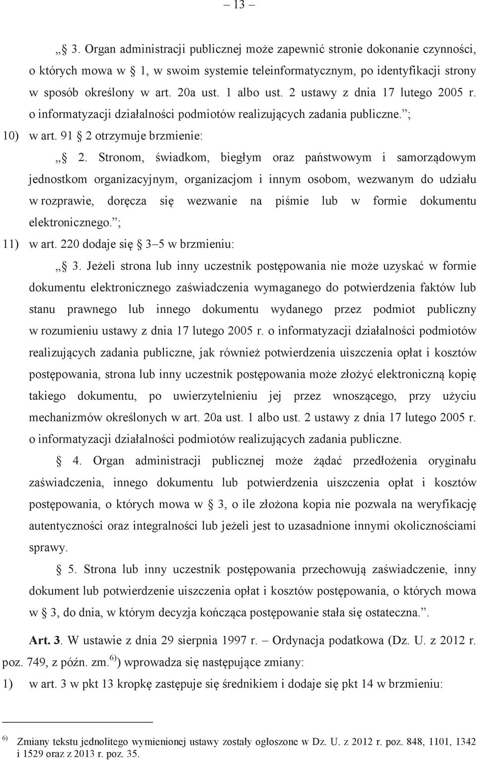 Stronom, wiadkom, biegłym oraz pastwowym i samorzdowym jednostkom organizacyjnym, organizacjom i innym osobom, wezwanym do udziału w rozprawie, dorcza si wezwanie na pimie lub w formie dokumentu