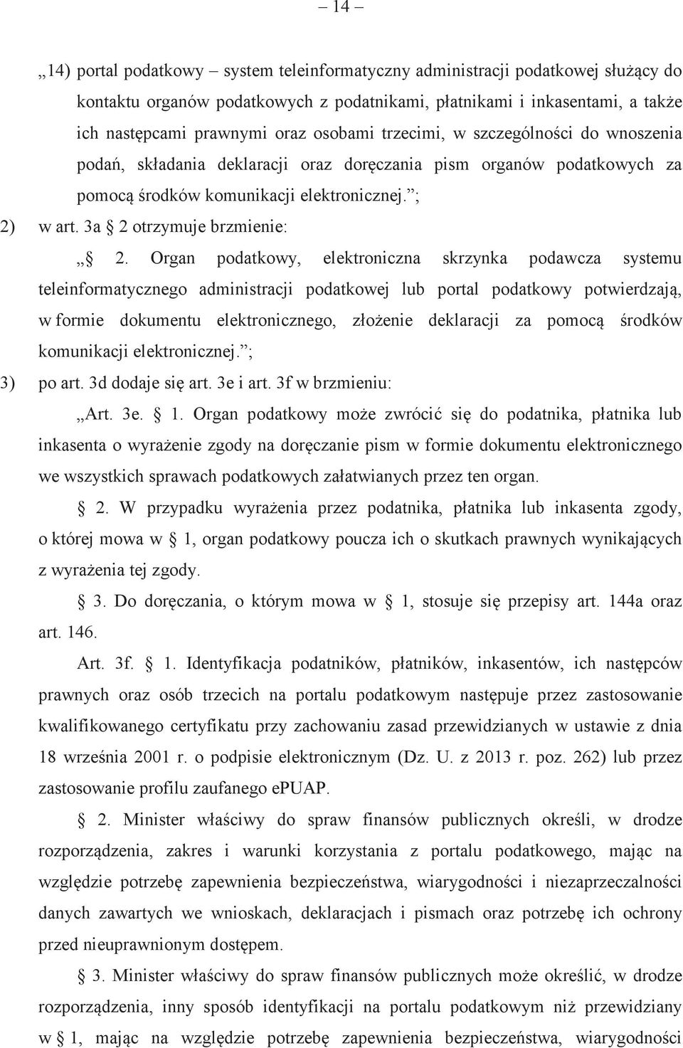 Organ podatkowy, elektroniczna skrzynka podawcza systemu teleinformatycznego administracji podatkowej lub portal podatkowy potwierdzaj, w formie dokumentu elektronicznego, złoenie deklaracji za pomoc