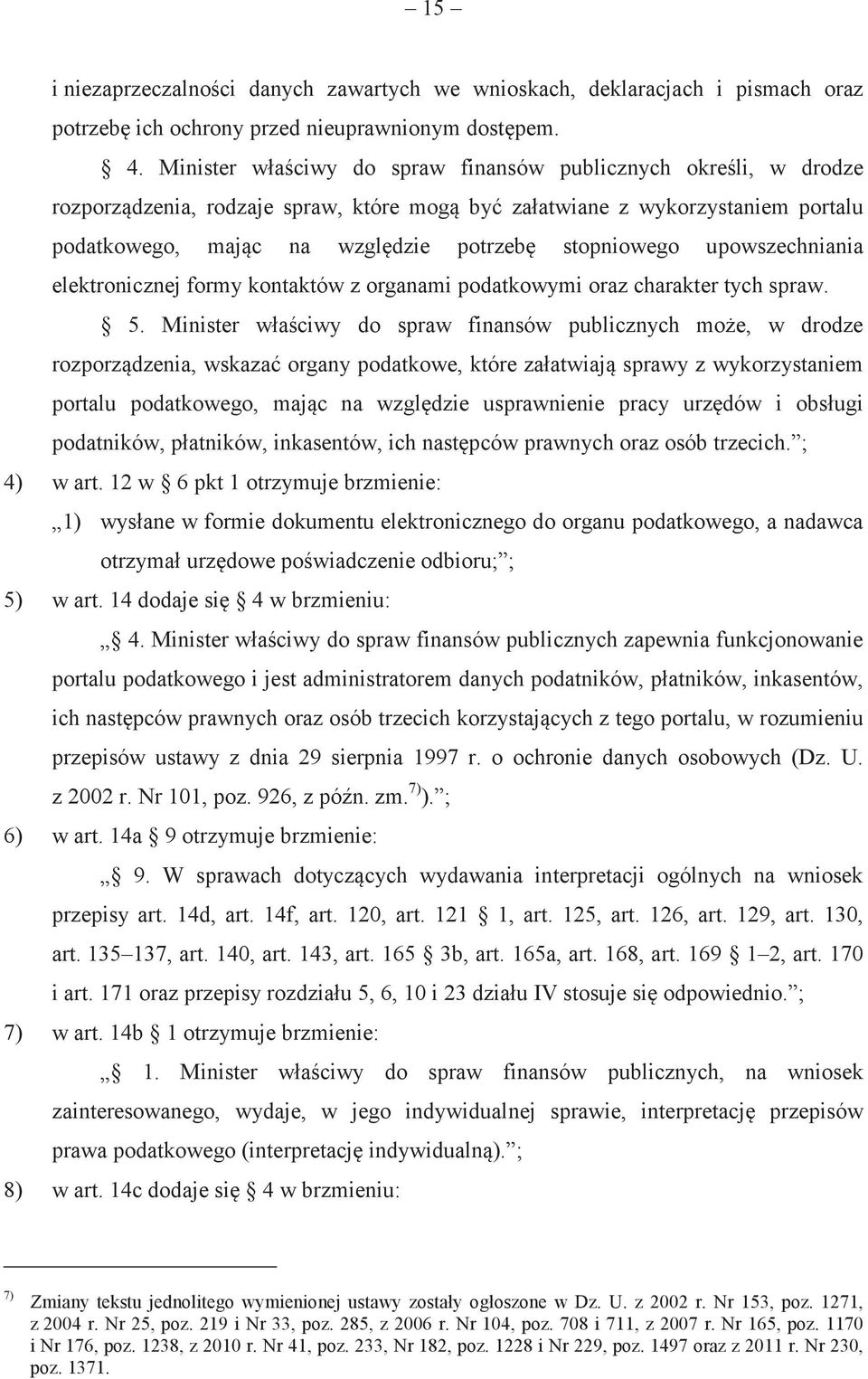 upowszechniania elektronicznej formy kontaktów z organami podatkowymi oraz charakter tych spraw. 5.