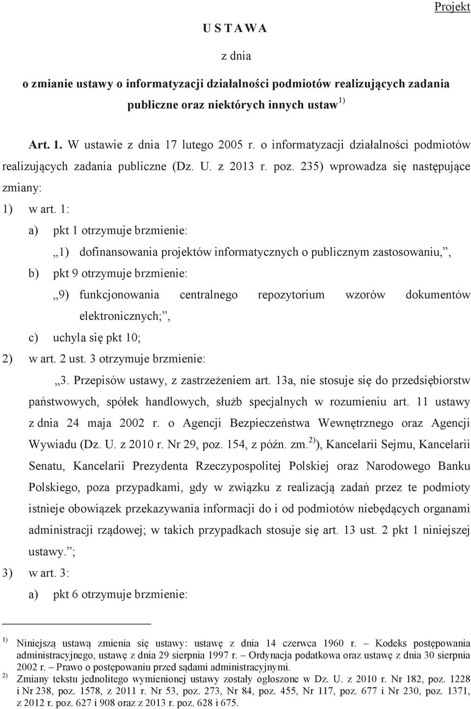 1: a) pkt 1 otrzymuje brzmienie: 1) dofinansowania projektów informatycznych o publicznym zastosowaniu,, b) pkt 9 otrzymuje brzmienie: 9) funkcjonowania centralnego repozytorium wzorów dokumentów