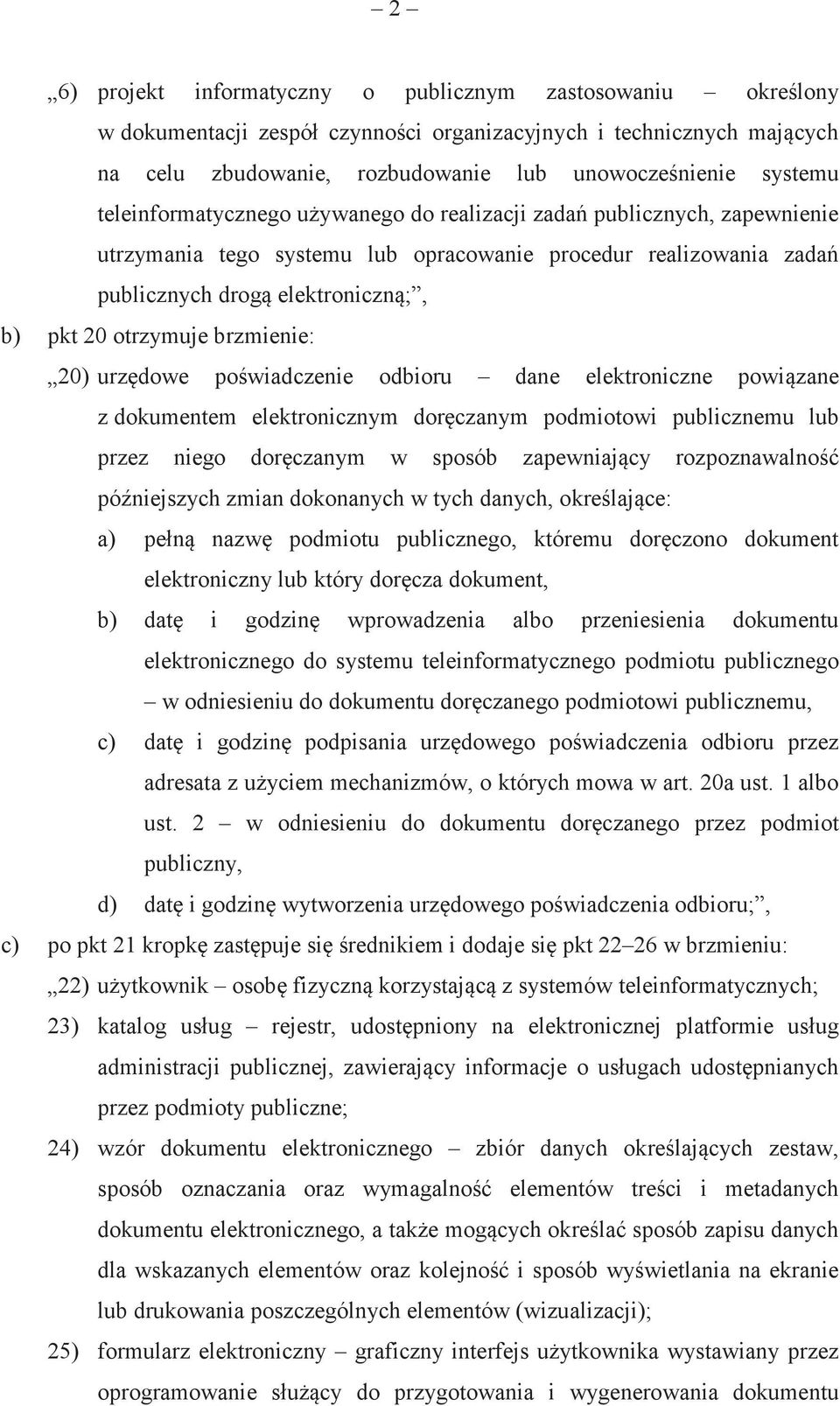 brzmienie: 20) urzdowe powiadczenie odbioru dane elektroniczne powizane z dokumentem elektronicznym dorczanym podmiotowi publicznemu lub przez niego dorczanym w sposób zapewniajcy rozpoznawalno