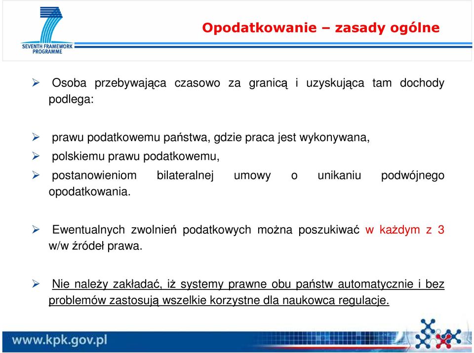 podwójnego opodatkowania. Ewentualnych zwolnień podatkowych moŝna poszukiwać w kaŝdym z 3 w/w źródeł prawa.