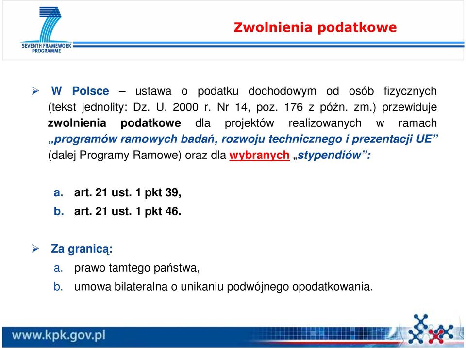 ) przewiduje zwolnienia podatkowe dla projektów realizowanych w ramach programów ramowych badań, rozwoju technicznego