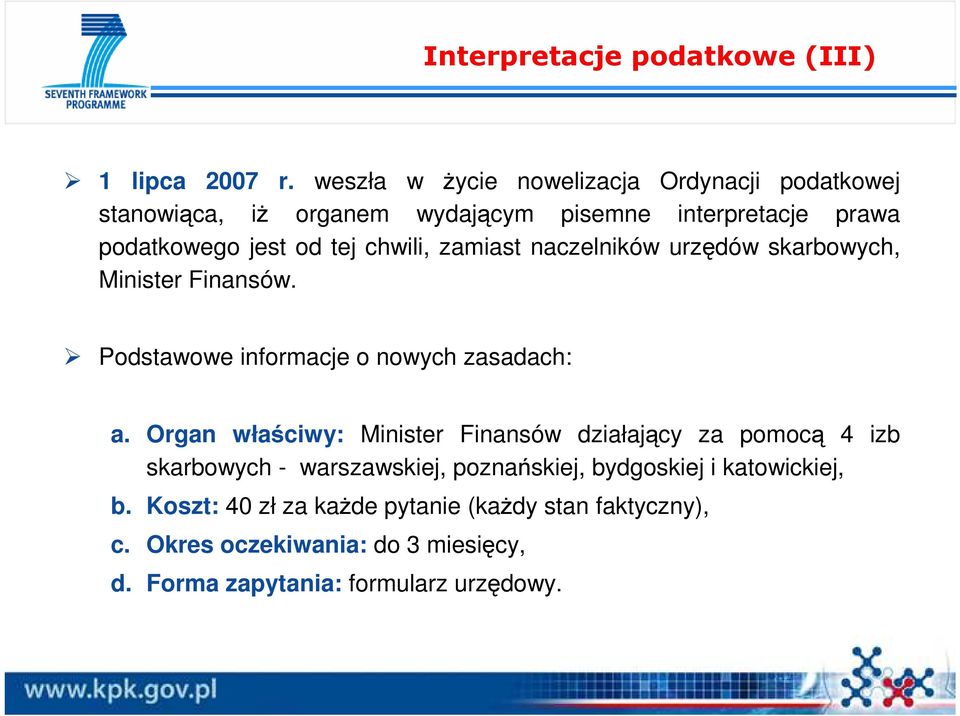 chwili, zamiast naczelników urzędów skarbowych, Minister Finansów. Podstawowe informacje o nowych zasadach: a.