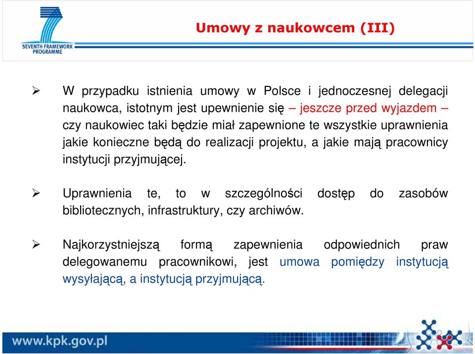 pracownicy instytucji przyjmującej. Uprawnienia te, to w szczególności dostęp do zasobów bibliotecznych, infrastruktury, czy archiwów.