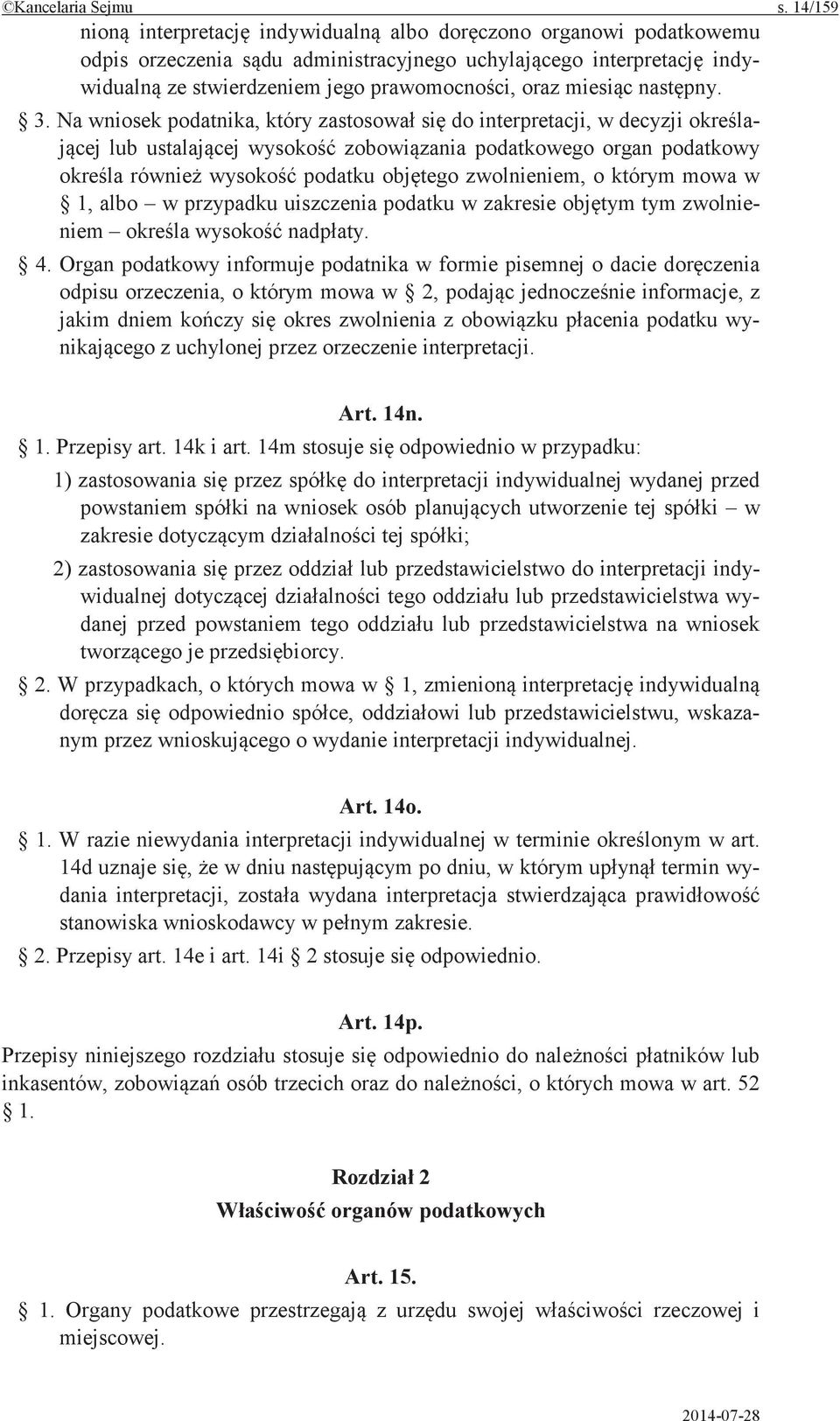 Organ podatkowy informuje podatnika w formie pisemnej o dacie odpisu orzeczenia, o którym mowa w 2, informacje, z jakim dniem okres zwolnienia z podatku wy- z uchylonej przez orzeczenie interpretacji.