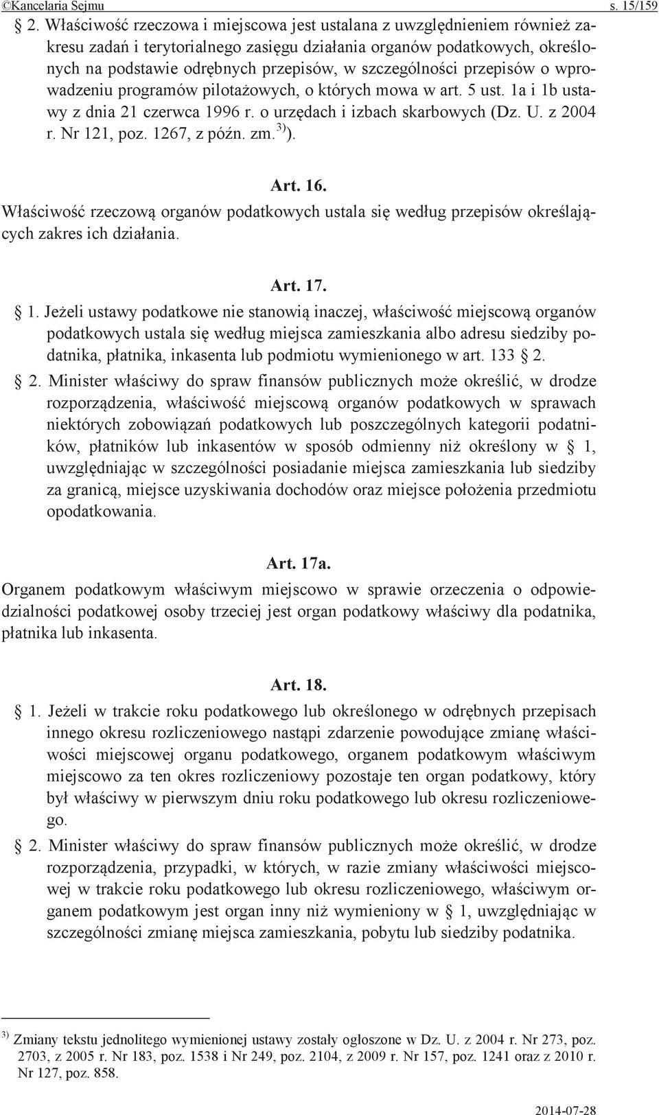 1a i 1b ustawy z dnia 21 czerwca 1996 r. o i izbach skarbowych (Dz. U. z 2004 r. Nr 121, poz. 1267, z zm. 3) ). Art. 16. organów podatkowych ustala przepisów cych zakres ich Art. 17. 1. ustawy podatkowe nie inaczej, organów podatkowych ustala miejsca zamieszkania albo adresu siedziby podatnika, inkasenta lub podmiotu wymienionego w art.