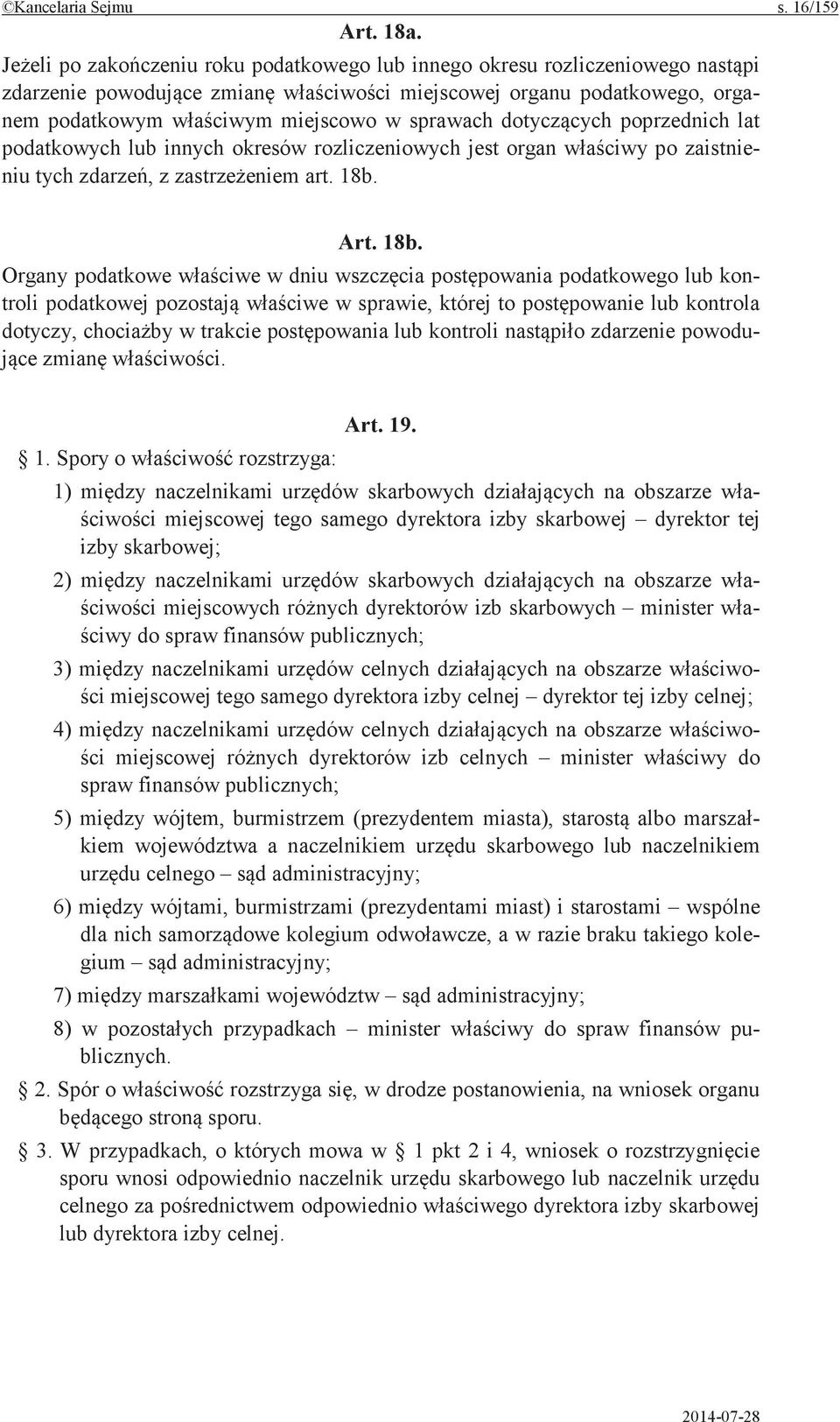 jest organ po zaistnieniu tych z art. 18b. Art. 18b. Organy podatkowe w dniu podatkowego lub kontroli podatkowej w sprawie, której to lub kontrola dotyczy, w trakcie lub kontroli zdarzenie powodu- 1.