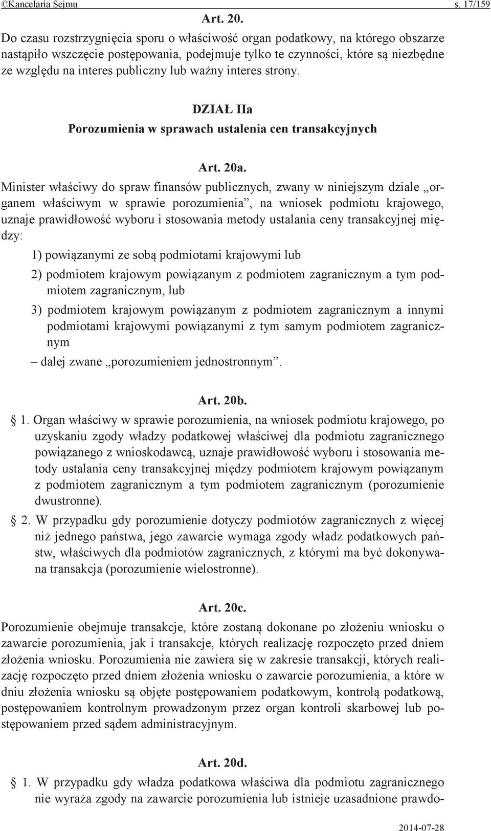 Minister do spraw finansów publicznych, zwany w niniejszym dziale organem w sprawie porozumienia, na wniosek podmiotu krajowego, uznaje wyboru i stosowania metody ustalania ceny transakcyjnej mi dzy: