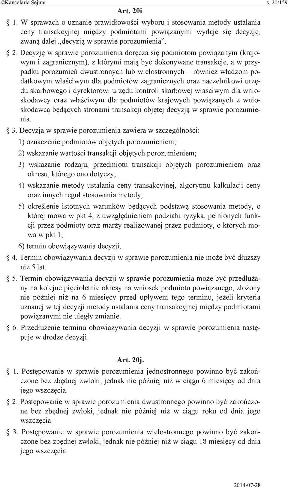 i. 1. W sprawach o uznanie wyboru i stosowania metody ustalania ceny transakcyjnej podmiotami wydaje dalej w sprawie porozumienia. 2.