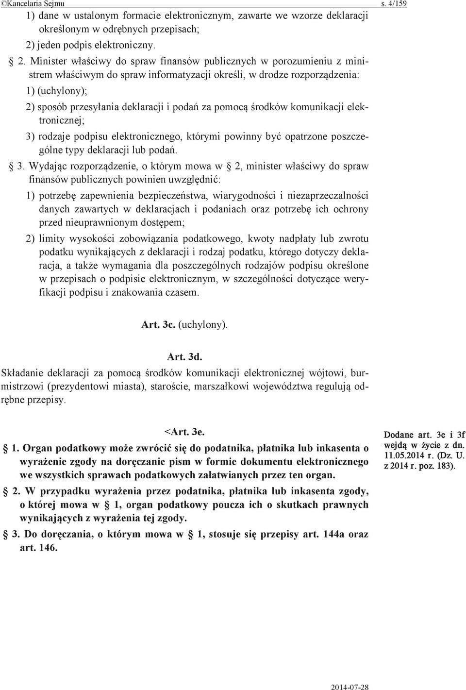 Minister do spraw finansów publicznych w porozumieniu z ministrem do spraw informatyzacji w drodze 1) (uchylony); 2) sposób deklaracji i za komunikacji elektronicznej; 3) rodzaje podpisu