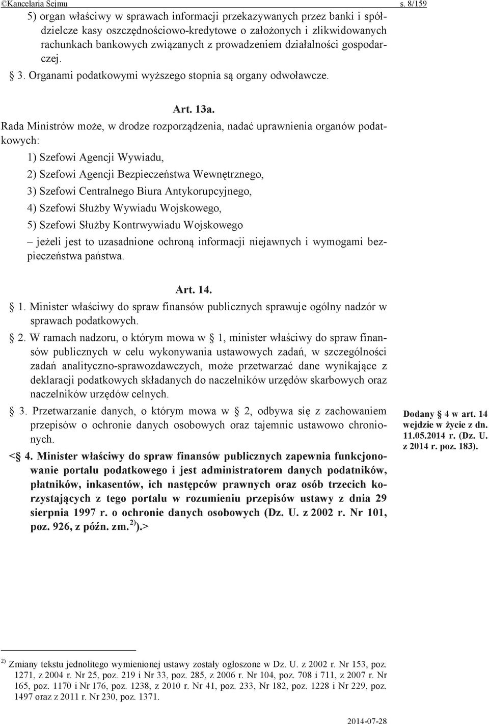 Rada Ministrów w drodze uprawnienia organów podatkowych: 1) Szefowi Agencji Wywiadu, 2) Szefowi Agencji 3) Szefowi Centralnego Biura Antykorupcyjnego, 4) Szefowi Wywiadu Wojskowego, 5) Szefowi