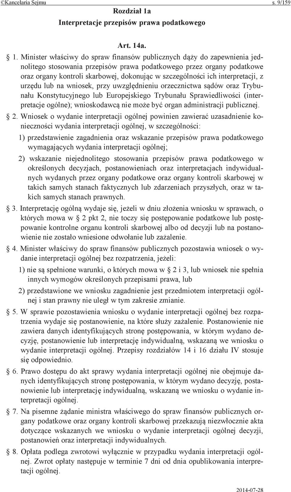 a. 1. Minister do spraw finansów publicznych do zapewnienia jednolitego stosowania przepisów prawa podatkowego przez organy podatkowe oraz organy kontroli skarbowej, w ich interpretacji, z lub na