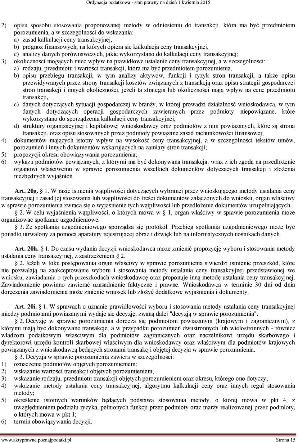 prawidłowe ustalenie ceny transakcyjnej, a w szczególności: a) rodzaju, przedmiotu i wartości transakcji, która ma być przedmiotem porozumienia, b) opisu przebiegu transakcji, w tym analizy aktywów,