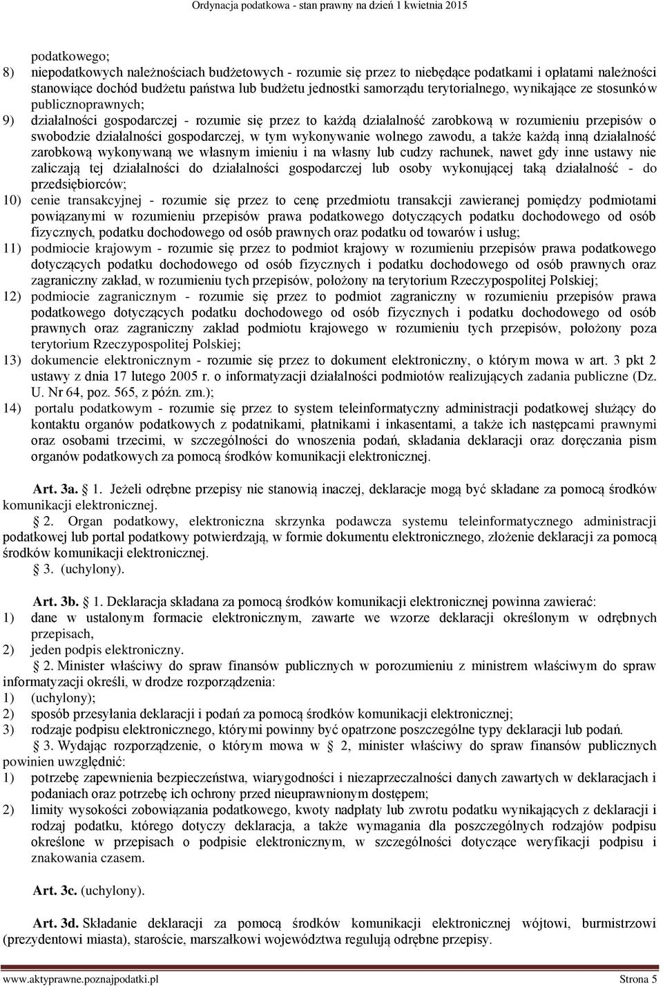 gospodarczej, w tym wykonywanie wolnego zawodu, a także każdą inną działalność zarobkową wykonywaną we własnym imieniu i na własny lub cudzy rachunek, nawet gdy inne ustawy nie zaliczają tej