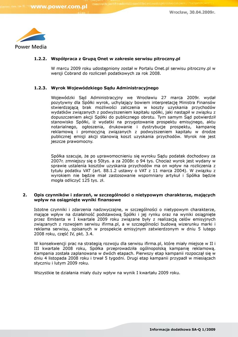 wydał pozytywny dla Spółki wyrok, uchylający bowiem interpretację Ministra Finansów stwierdzającą brak możliwości zaliczenia w koszty uzyskania przychodów wydatków związanych z podwyższeniem kapitału