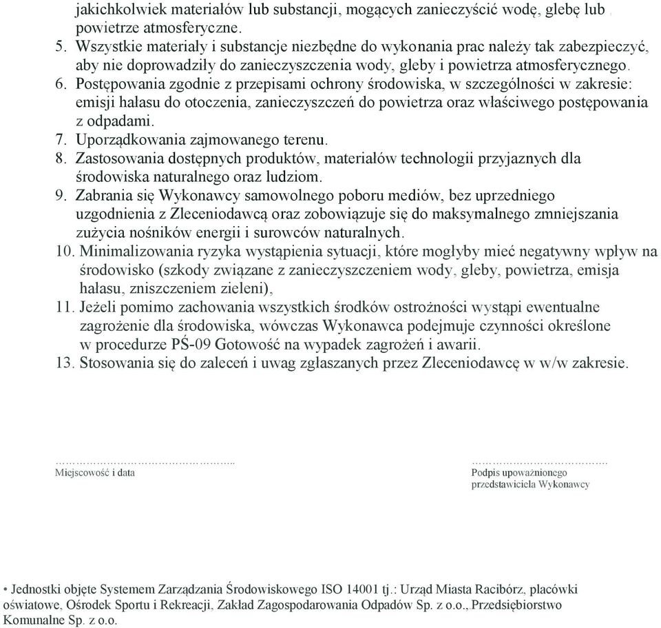 Postępowania zgodnie z przepisami ochrony środowiska, w szczególności w zakresie: emisji hałasu do otoczenia, zanieczyszczeń do powietrza oraz właściwego postępowania z odpadami. 7.