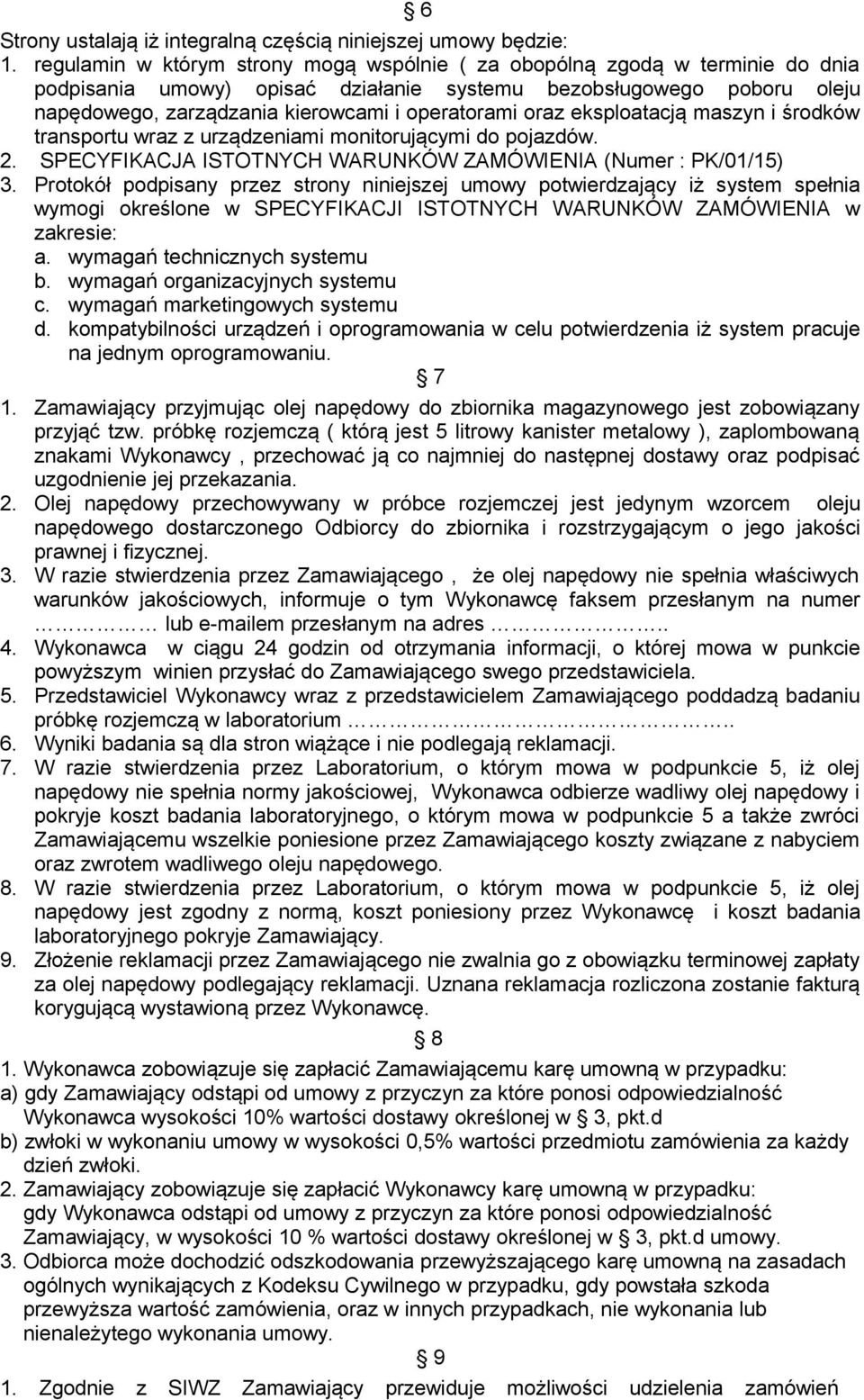 oraz eksploatacją maszyn i środków transportu wraz z urządzeniami monitorującymi do pojazdów. 2. SPECYFIKACJA ISTOTNYCH WARUNKÓW ZAMÓWIENIA (Numer : PK/01/15) 3.