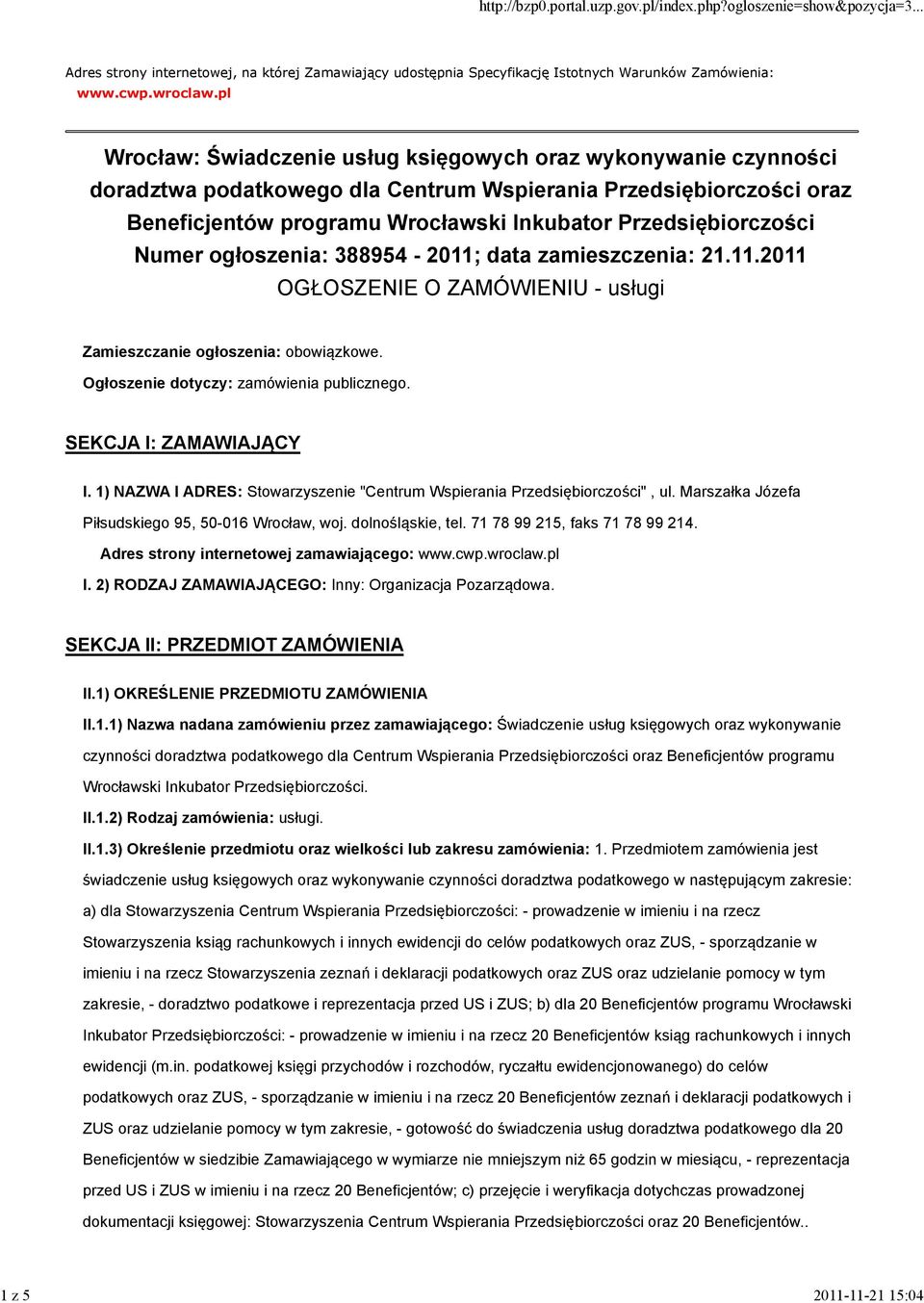 Numer ogłoszenia: 388954-2011; data zamieszczenia: 21.11.2011 OGŁOSZENIE O ZAMÓWIENIU - usługi Zamieszczanie ogłoszenia: obowiązkowe. Ogłoszenie dotyczy: zamówienia publicznego.