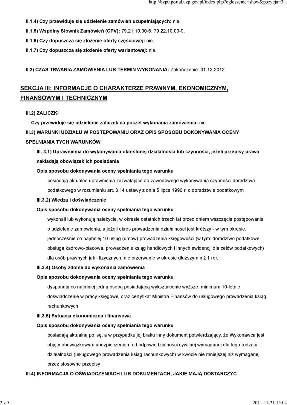 SEKCJA III: INFORMACJE O CHARAKTERZE PRAWNYM, EKONOMICZNYM, FINANSOWYM I TECHNICZNYM III.2) ZALICZKI Czy przewiduje się udzielenie zaliczek na poczet wykonania zamówienia: nie III.