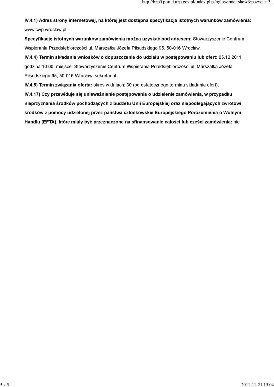 4) Termin składania wniosków o dopuszczenie do udziału w postępowaniu lub ofert: 05.12.2011 godzina 10:00, miejsce: Stowarzyszenie Centrum Wspierania Przedsiębiorczości ul.