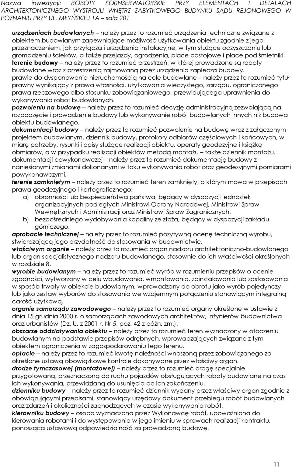 terenie budowy należy przez to rozumieć przestrzeń, w której prowadzone są roboty budowlane wraz z przestrzenią zajmowaną przez urządzenia zaplecza budowy.