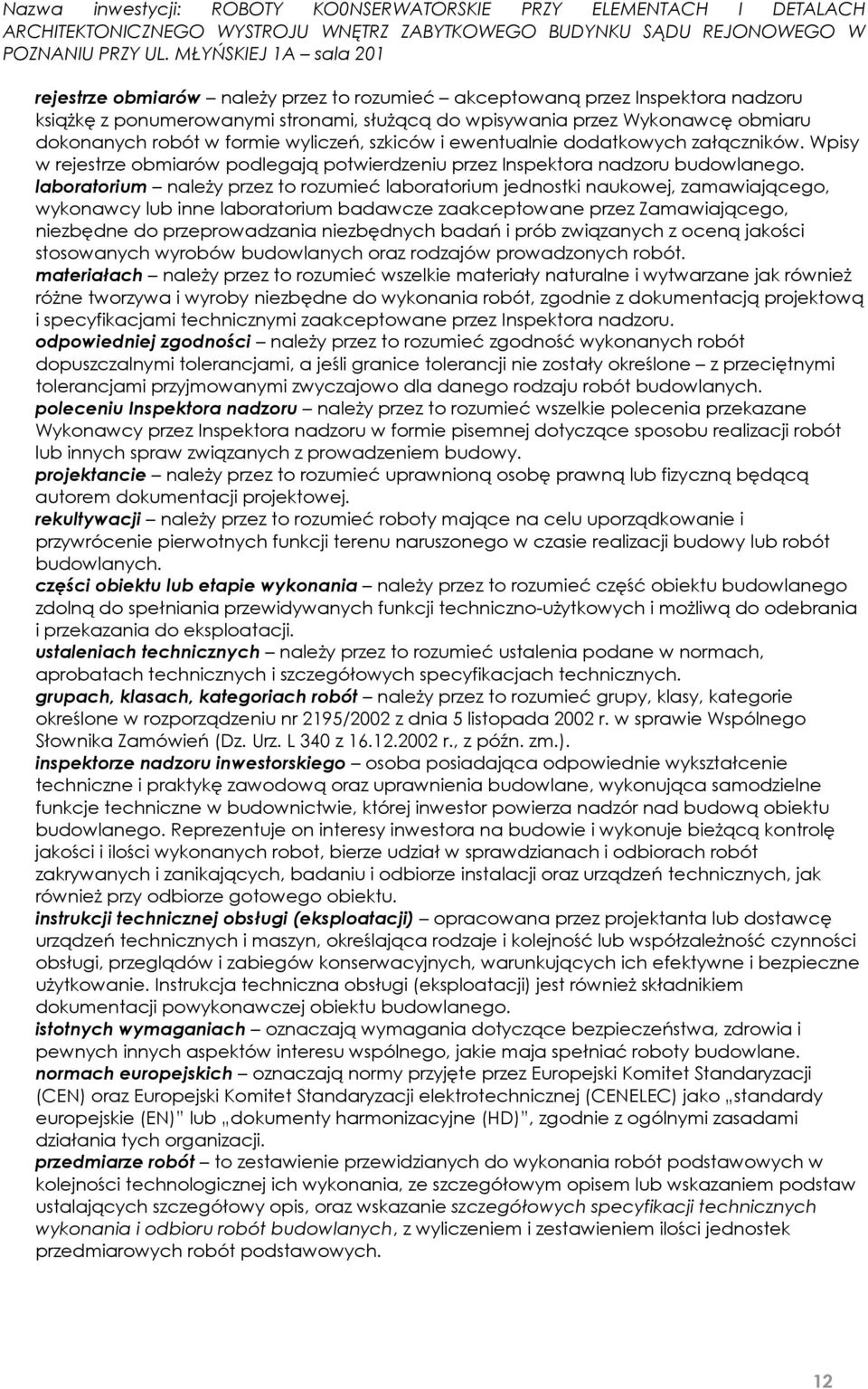 laboratorium należy przez to rozumieć laboratorium jednostki naukowej, zamawiającego, wykonawcy lub inne laboratorium badawcze zaakceptowane przez Zamawiającego, niezbędne do przeprowadzania