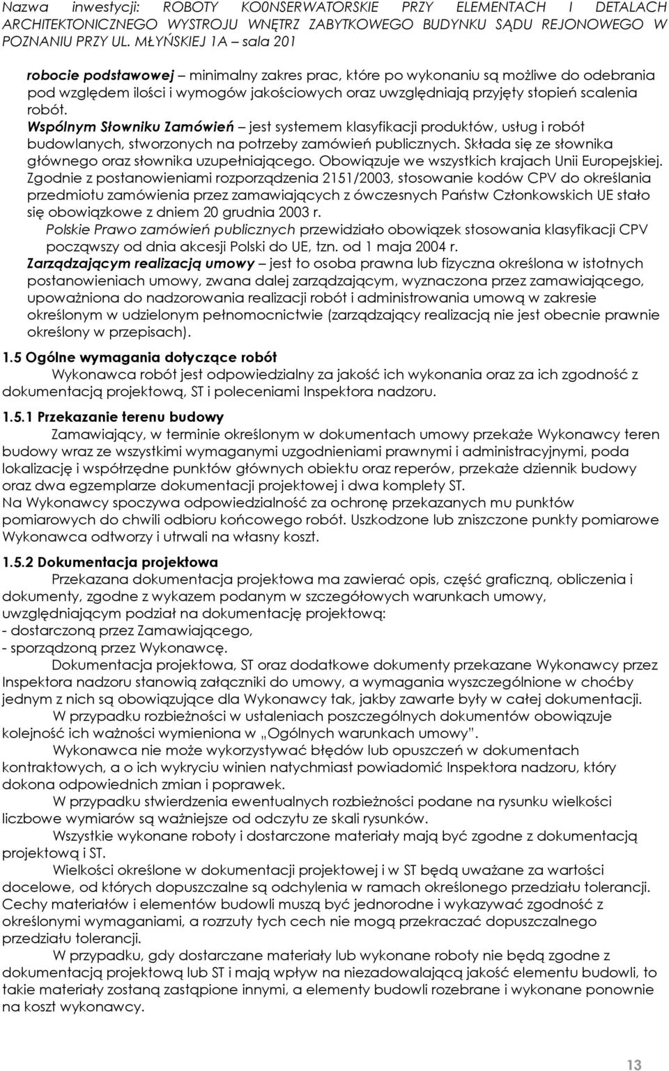 Obowiązuje we wszystkich krajach Unii Europejskiej.
