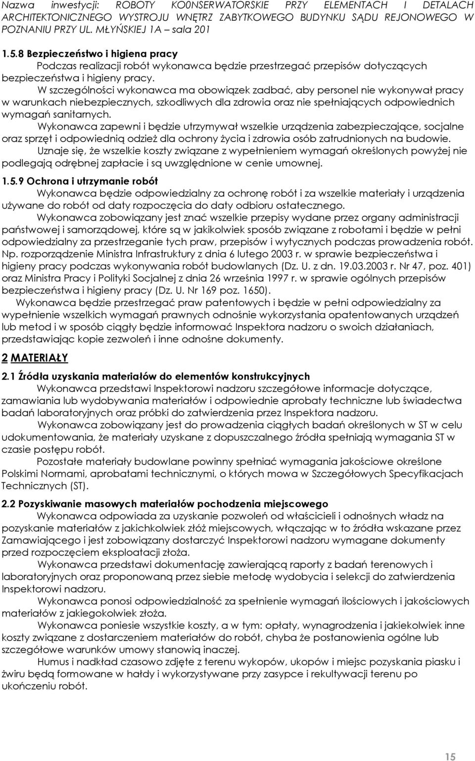 Wykonawca zapewni i będzie utrzymywał wszelkie urządzenia zabezpieczające, socjalne oraz sprzęt i odpowiednią odzież dla ochrony życia i zdrowia osób zatrudnionych na budowie.