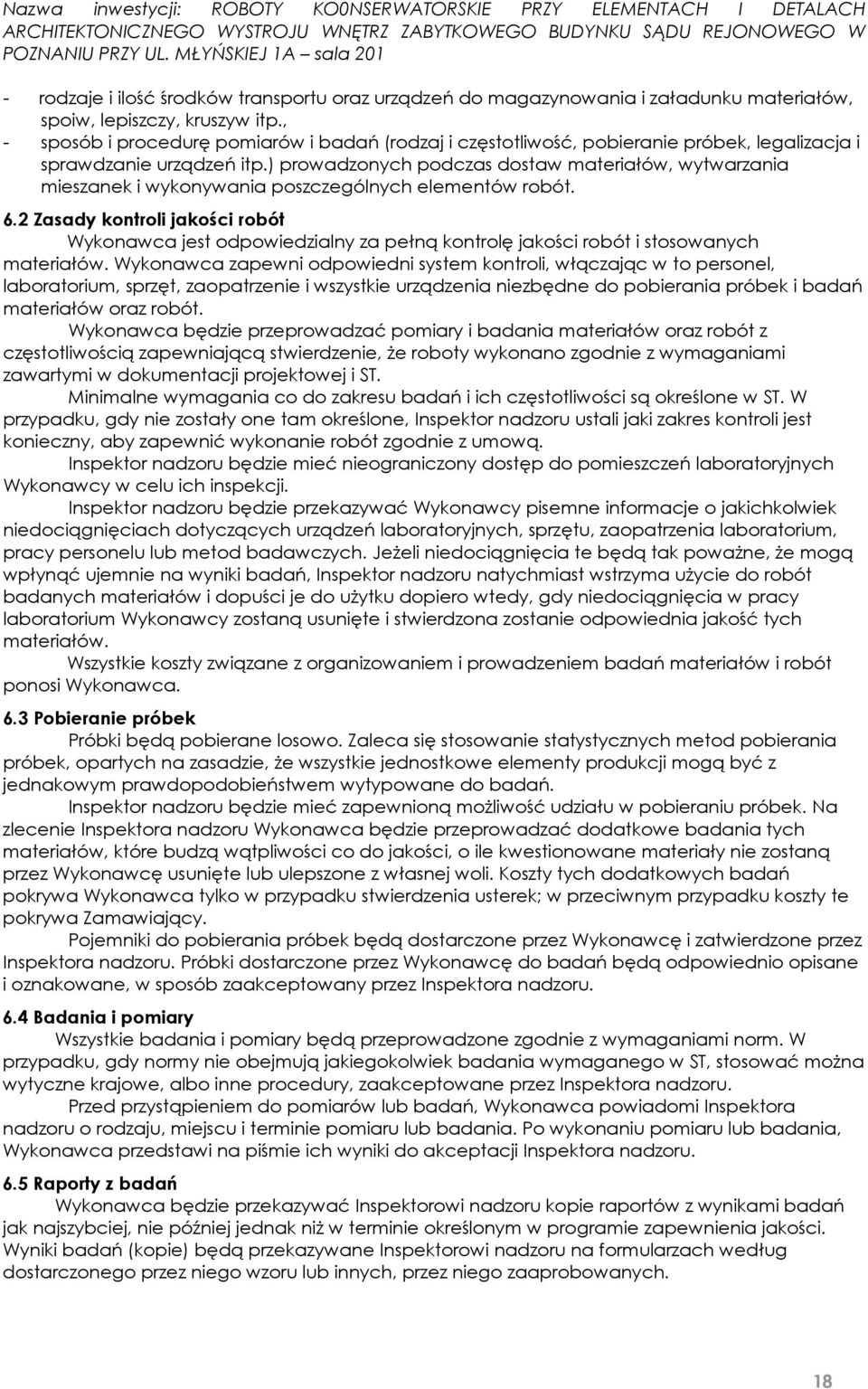 ) prowadzonych podczas dostaw materiałów, wytwarzania mieszanek i wykonywania poszczególnych elementów robót. 6.