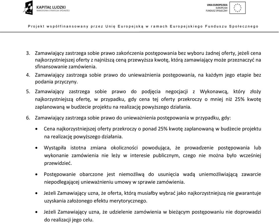 Zamawiający zastrzega sobie prawo do podjęcia negocjacji z Wykonawcą, który złoży najkorzystniejszą ofertę, w przypadku, gdy cena tej oferty przekroczy o mniej niż 25% kwotę zaplanowaną w budżecie