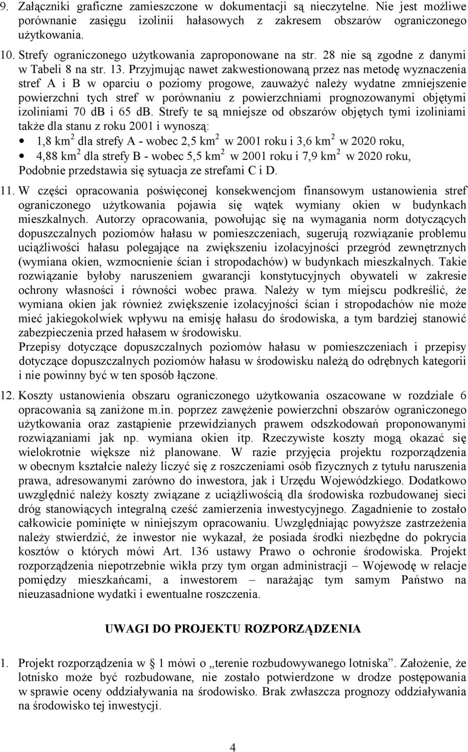 Przyjmując nawet zakwestionowaną przez nas metodę wyznaczenia stref A i B w oparciu o poziomy progowe, zauważyć należy wydatne zmniejszenie powierzchni tych stref w porównaniu z powierzchniami