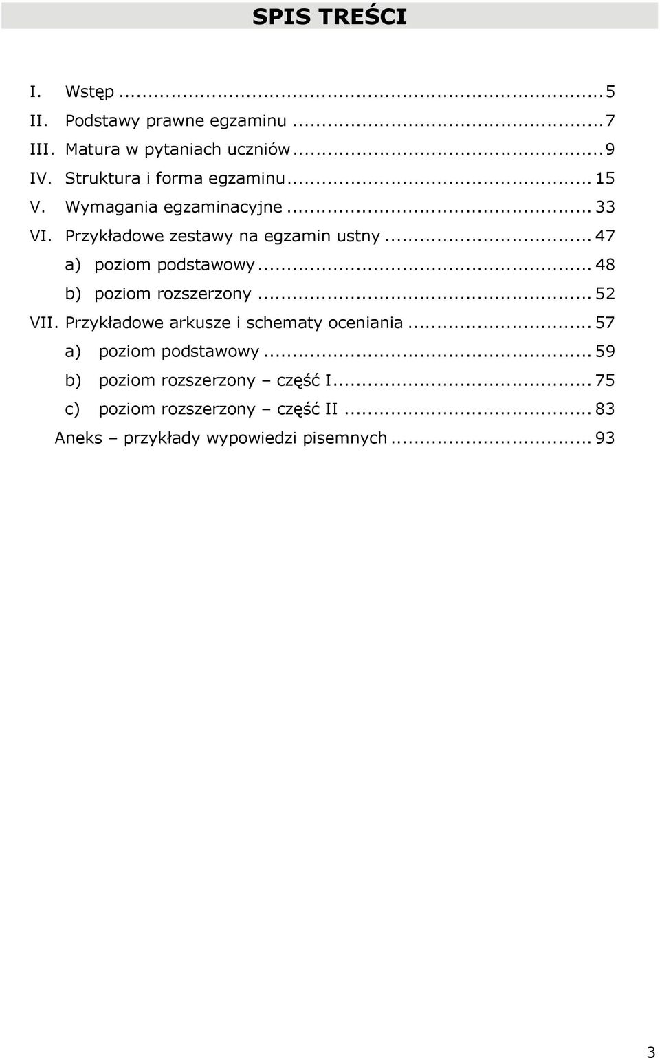 .. 47 a) poziom podstawowy... 48 b) poziom rozszerzony... 52 VII. Przykładowe arkusze i schematy oceniania.