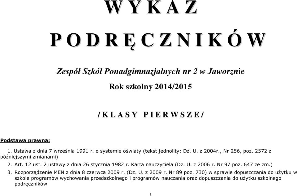 2 ustawy z dnia 26 stycznia 1982 r. Karta nauczyciela (Dz. U. z 2006 r. Nr 97 poz. 647 ze zm.) 3. Rozporządzenie MEN z dnia 8 czerwca 2009 r. (Dz. U. z 2009 r.