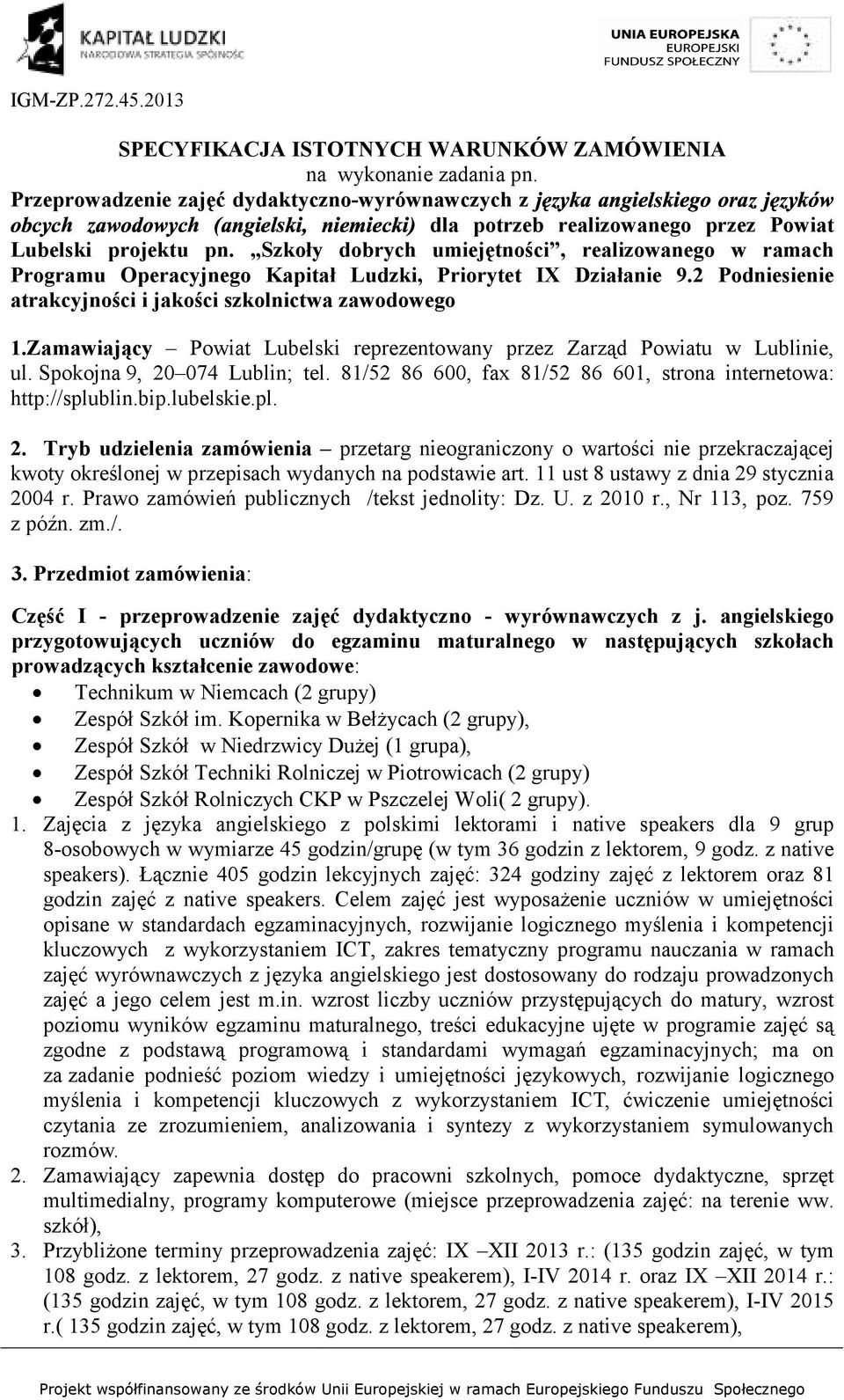 Zamawiający Powiat Lubelski reprezentowany przez Zarząd Powiatu w Lublinie, ul. Spokojna 9, 20