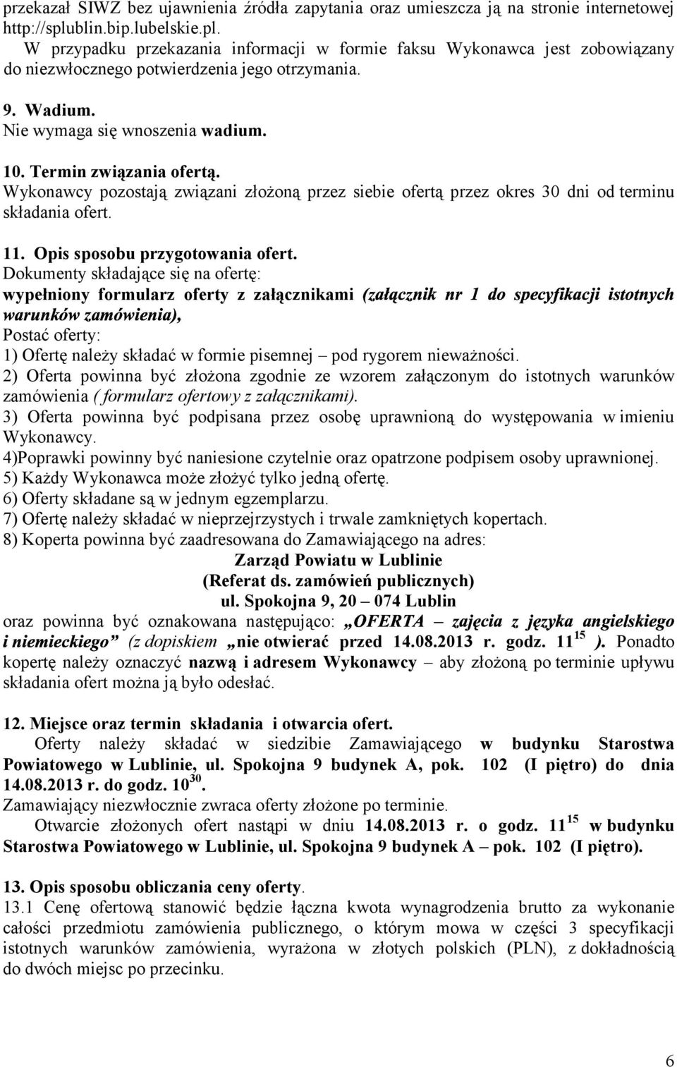 Termin związania ofertą. Wykonawcy pozostają związani złoŝoną przez siebie ofertą przez okres 30 dni od terminu składania ofert. 11. Opis sposobu przygotowania ofert.