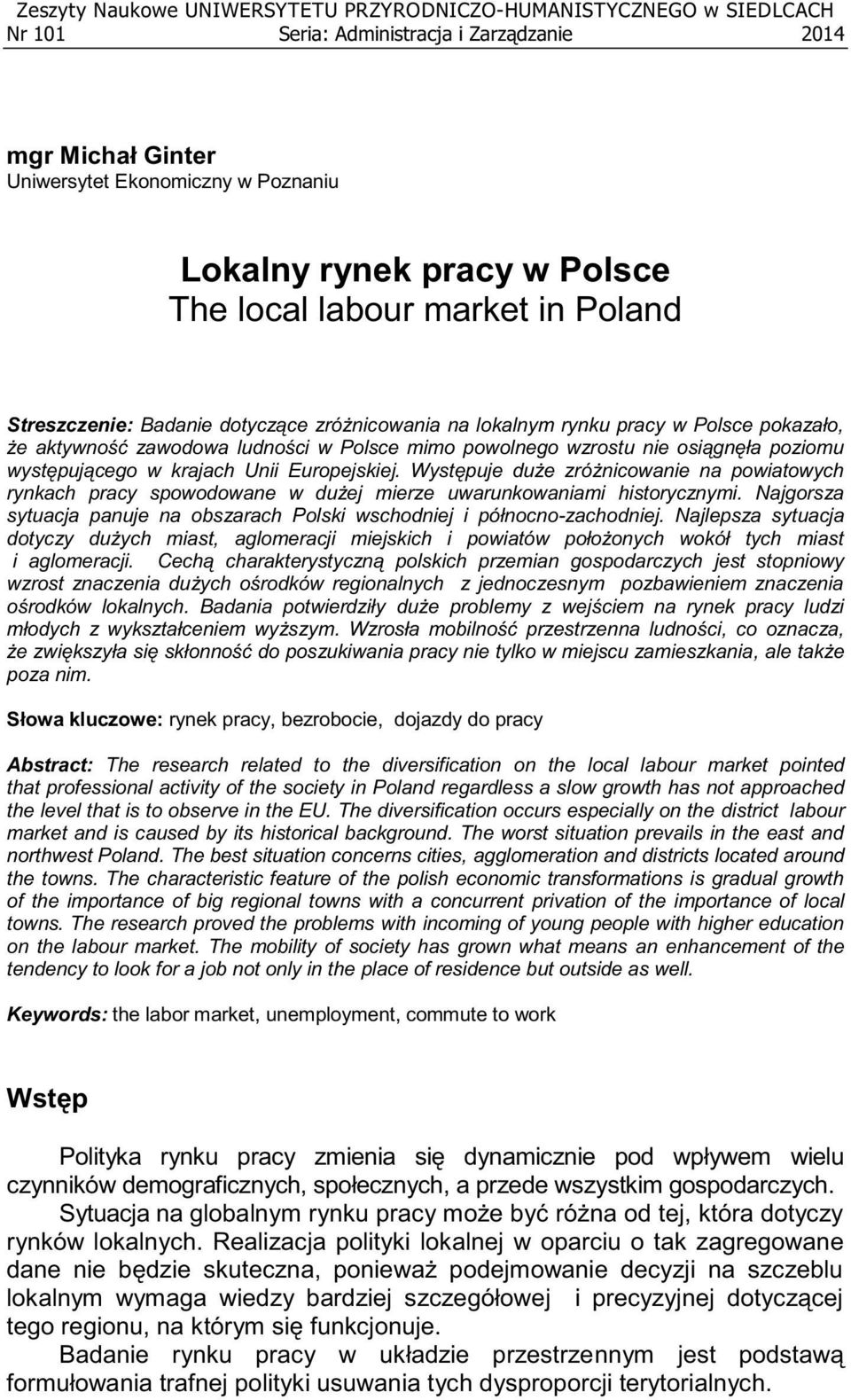 poziomu występującego w krajach Unii Europejskiej. Występuje duże zróżnicowanie na powiatowych rynkach pracy spowodowane w dużej mierze uwarunkowaniami historycznymi.