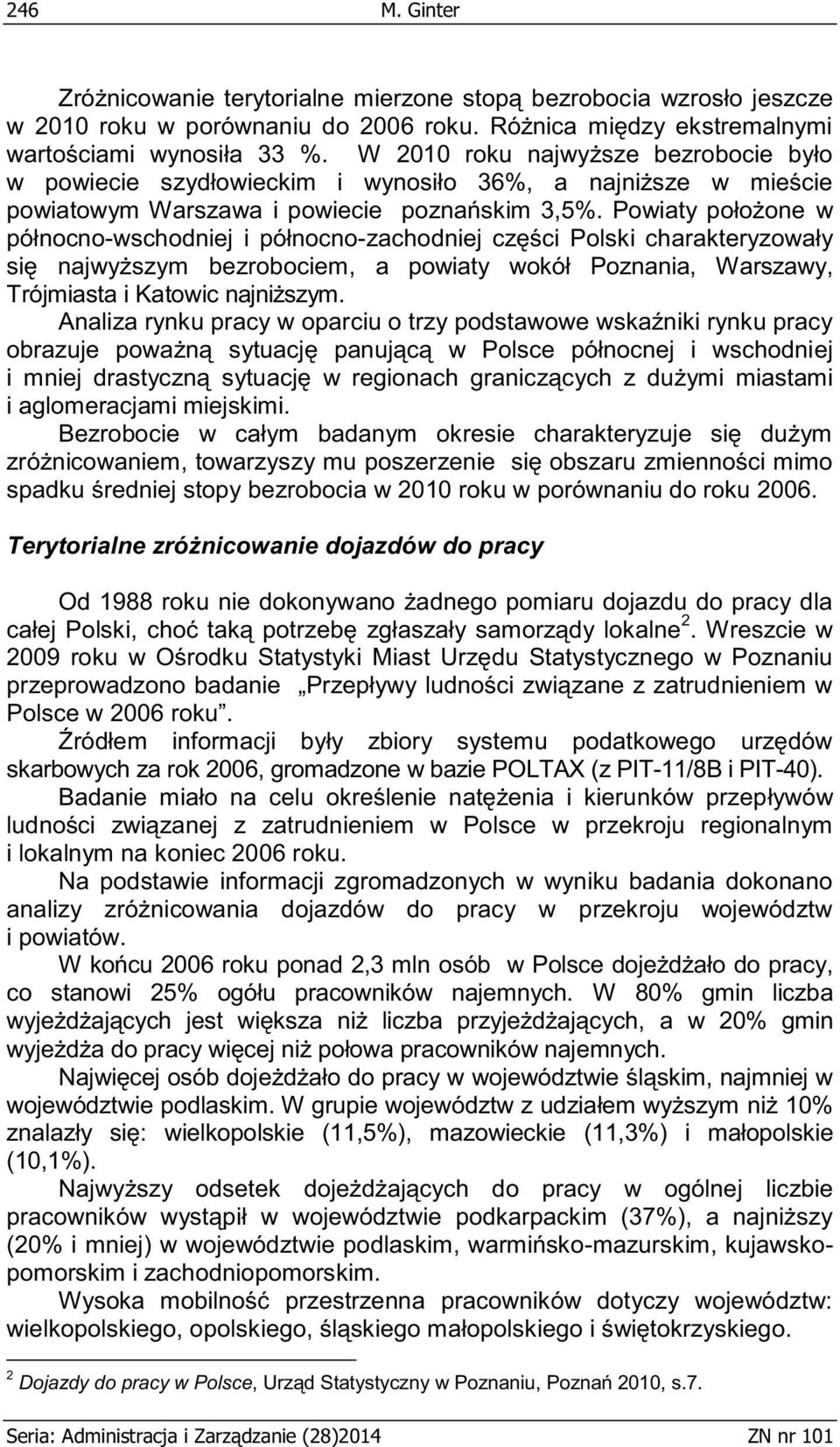 Powiaty położone w północno-wschodniej i północno-zachodniej części Polski charakteryzowały się najwyższym bezrobociem, a powiaty wokół Poznania, Warszawy, Trójmiasta i Katowic najniższym.