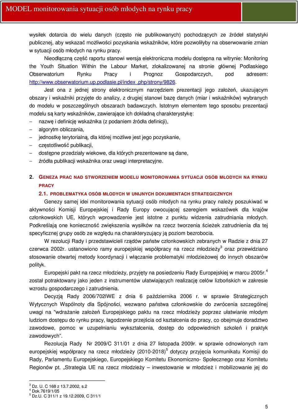 Nieodłączną część raportu stanowi wersja elektroniczna modelu dostępna na witrynie: Monitoring the Youth Situation Within the Labour Market, zlokalizowanej na stronie głównej Podlaskiego