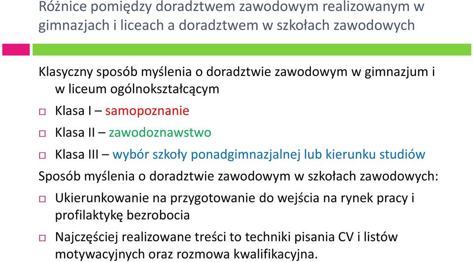 ponadgimnazjalnej lub kierunku studiów Sposób myślenia o doradztwie zawodowym w szkołach zawodowych: Ukierunkowanie na przygotowanie do