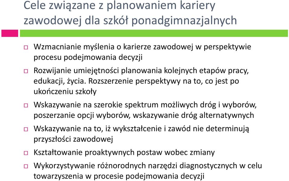 Rozszerzenie perspektywy na to, co jest po ukończeniu szkoły Wskazywanie na szerokie spektrum możliwych dróg i wyborów, poszerzanie opcji wyborów, wskazywanie