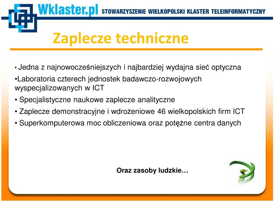 Specjalistyczne naukowe zaplecze analityczne Zaplecze demonstracyjne i wdroŝeniowe 46