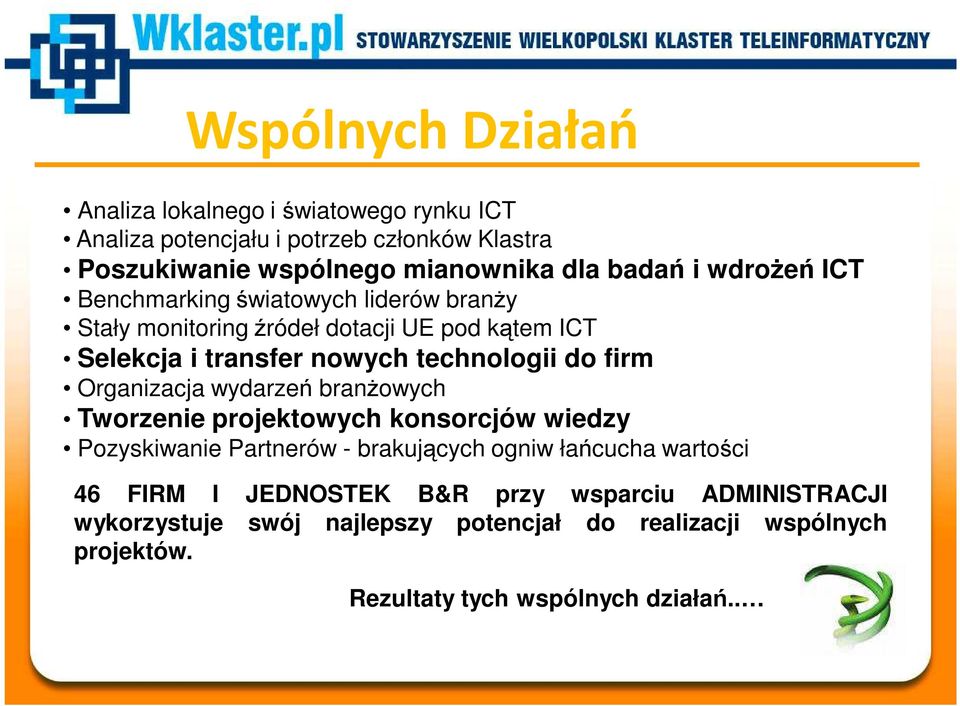 do firm Organizacja wydarzeń branŝowych Tworzenie projektowych konsorcjów wiedzy Pozyskiwanie Partnerów - brakujących ogniw łańcucha wartości 46