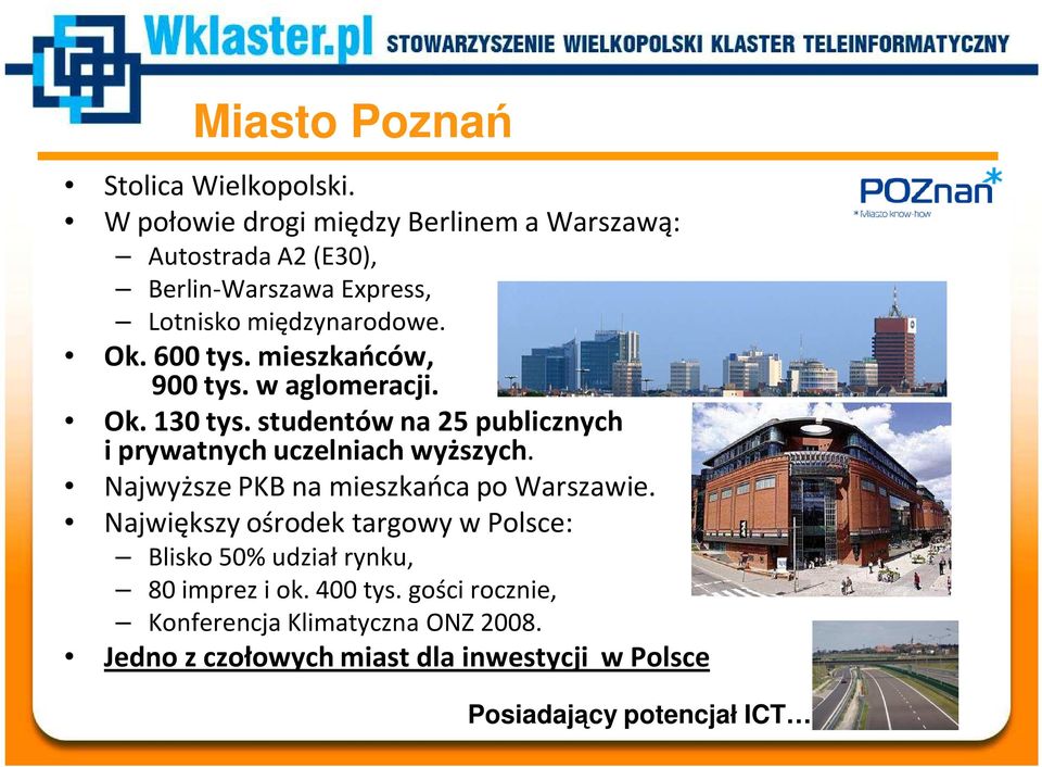 mieszkańców, 900 tys. w aglomeracji. Ok. 130 tys. studentów na 25 publicznych i prywatnych uczelniach wyższych.