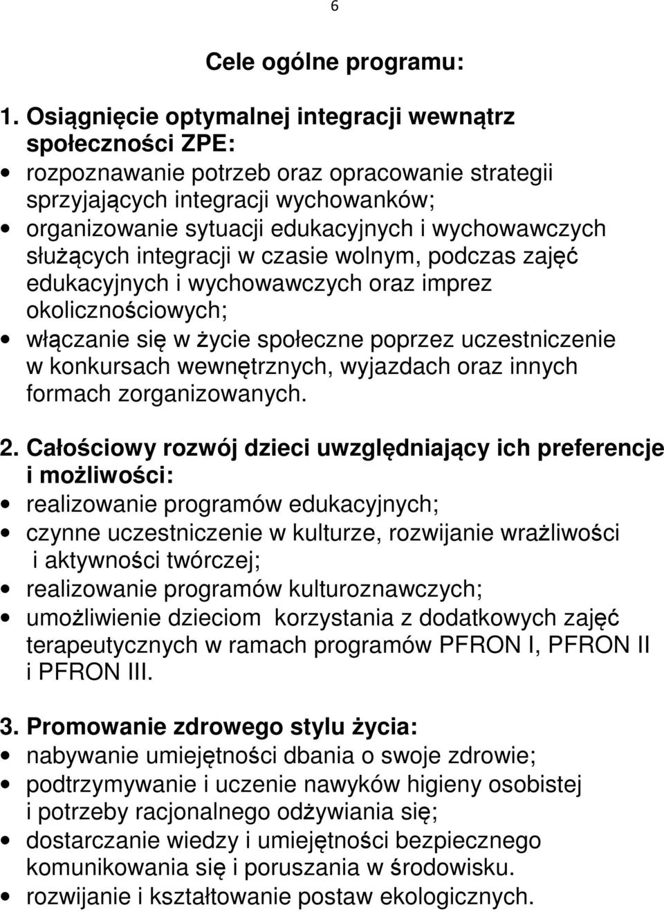służących integracji w czasie wolnym, podczas zajęć edukacyjnych i wychowawczych oraz imprez okolicznościowych; włączanie się w życie społeczne poprzez uczestniczenie w konkursach wewnętrznych,