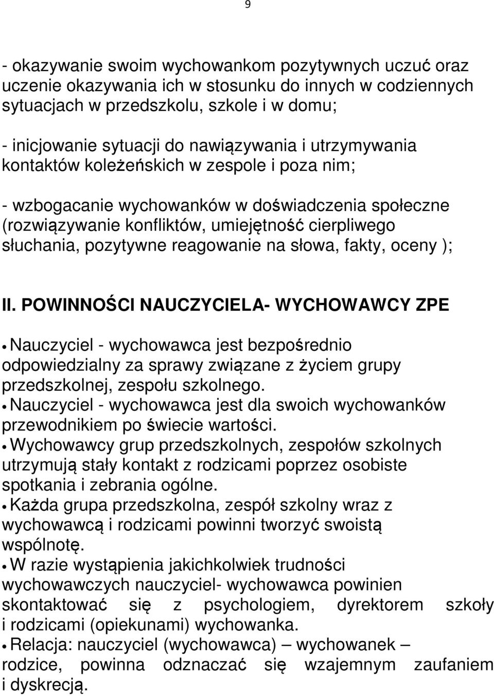 słowa, fakty, oceny ); II. POWINNOŚCI NAUCZYCIELA- WYCHOWAWCY ZPE Nauczyciel - wychowawca jest bezpośrednio odpowiedzialny za sprawy związane z życiem grupy przedszkolnej, zespołu szkolnego.