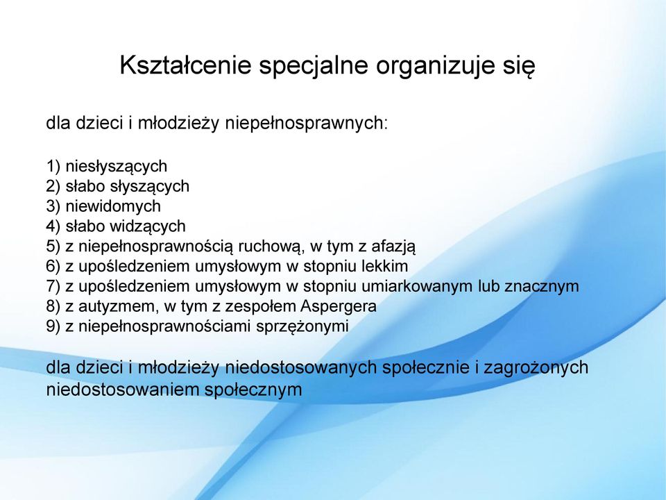 lekkim 7) z upośledzeniem umysłowym w stopniu umiarkowanym lub znacznym 8) z autyzmem, w tym z zespołem Aspergera 9) z