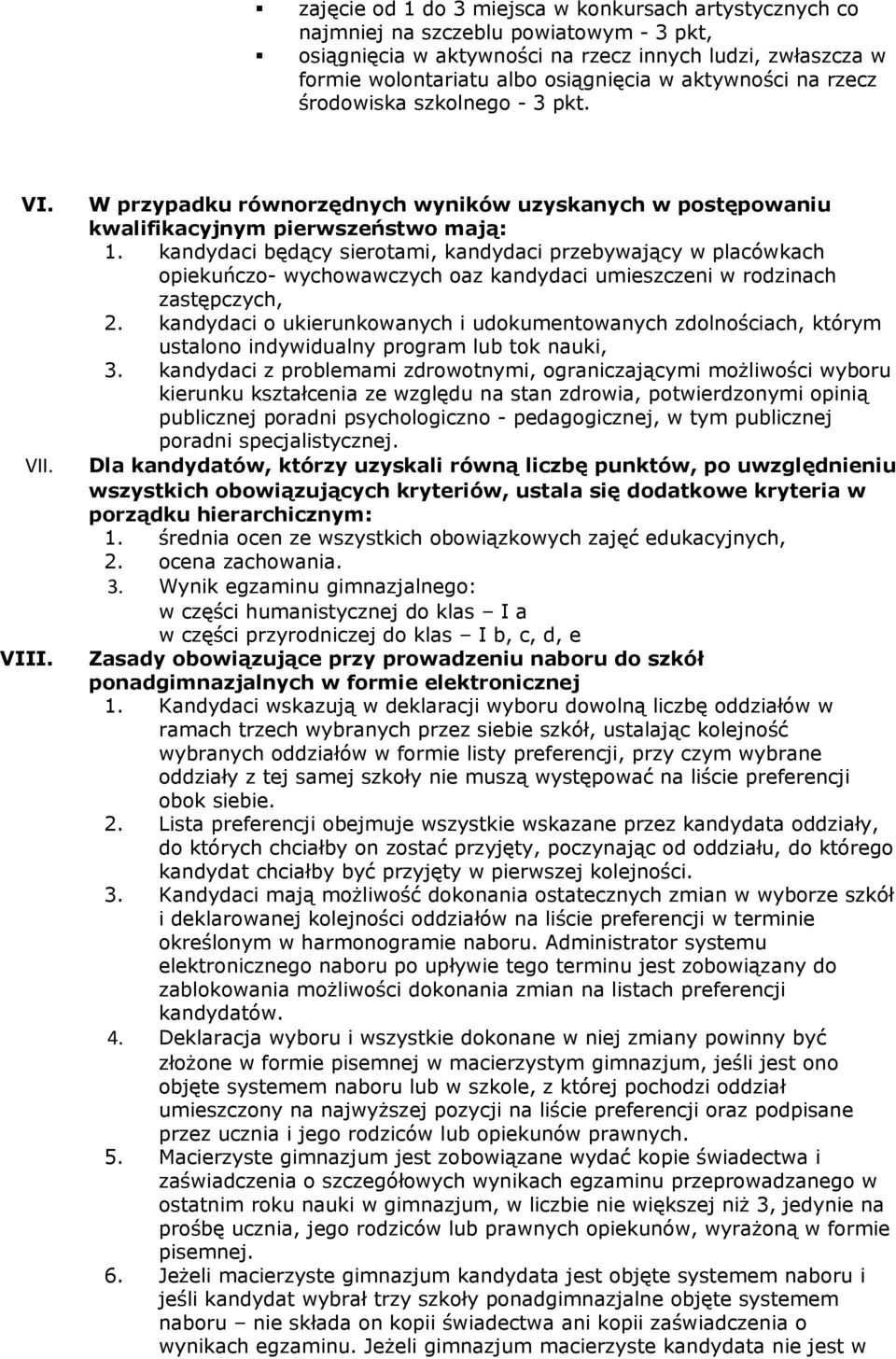 kandydaci będący sierotami, kandydaci przebywający w placówkach opiekuńczo- wychowawczych oaz kandydaci umieszczeni w rodzinach zastępczych, 2.